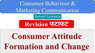 Consumer Attitude Formation and Change, Consumer Behaviour and marketing communication unit 2, MBA
