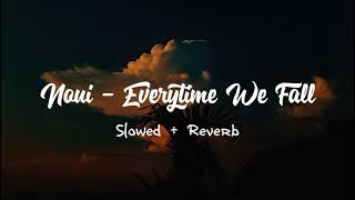 Noui - Everytime We Fall ( Slowed   Reverb )