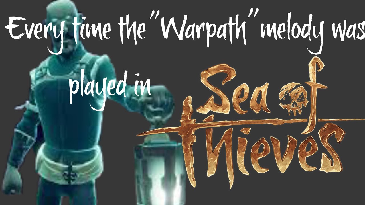 Every time the “warpath” melody was played in sea of thieves.
