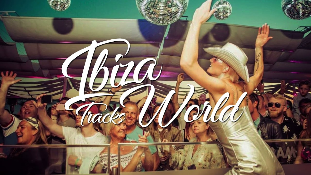 Set Mixed Ibiza World Tracks 007 House Music & Soulfull House