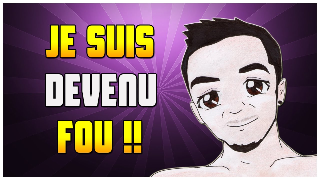 OMG !!! JE SUIS DEVENU FOU !!!!