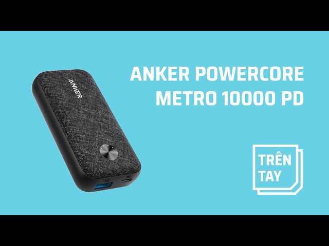 Trên tay Anker PowerCore Metro 10000 PD - 10.000mAh mà nhỏ gọn ghê!