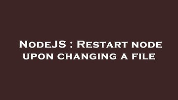 NodeJS : Restart node upon changing a file