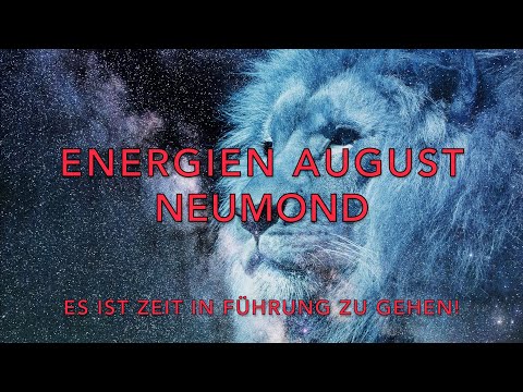 Neumond 28. Juli 2022, August Energien für die erste Monatshälfte, Es ist Zeit in Führung zu gehen!