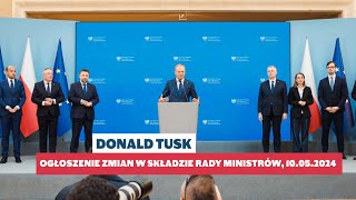 Donald Tusk - Ogłoszenie zmian w składzie Rady Ministrów, 10.05.2024