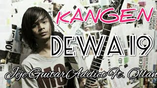 KANGEN Dewa 19 |  Cover  Rock By Jeje GuitarAddict ft Ollan