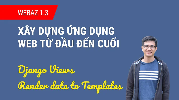 WEBAZ 1.3 - Django views, template extending, render dữ liệu ra templates, requiments.txt