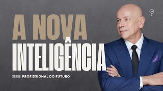 A NOVA INTELIGÊNCIA: O que é ser inteligente hoje? | Série 