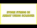 store string in array using scanner (3 Solutions!!)