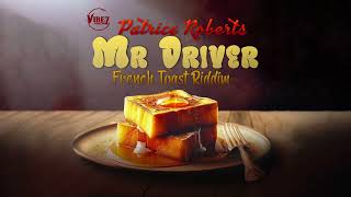 Patrice Roberts - Mr. Driver (French Toast Riddim) | 2024 Soca [Vibez Productionz]