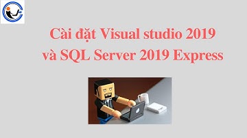 Hướng dẫn chi tiết cài đặt Visual studio 2019 và SQL Server 2019
