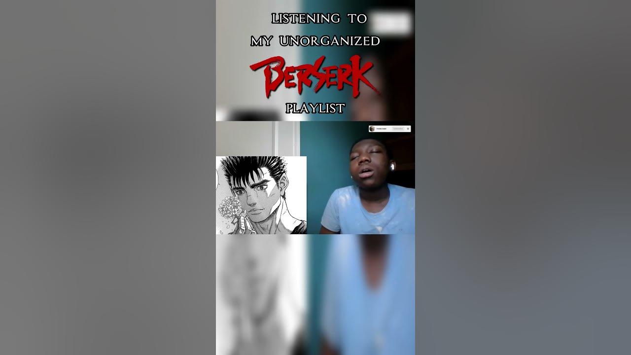 Listening to my unorganized BERSERK playlist