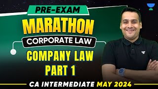 Company Law | Part 1 | Pre-Exam Marathon | Corporate Law | CA Inter May 2024 | CA Ankit Oberoi