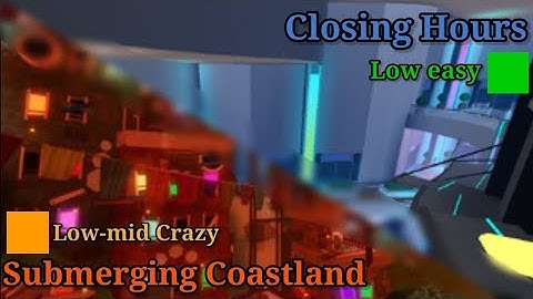 Closing Hours [Low Easy] & Submerging Coastland [Low-Mid Crazy] [Highlights Map] [Mobile] FE2
