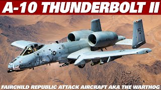 THE A10 THUNDERBOLT II Attack Aircraft AKA The Warthog