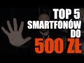 TOP 5 smartfonów do 500 zł