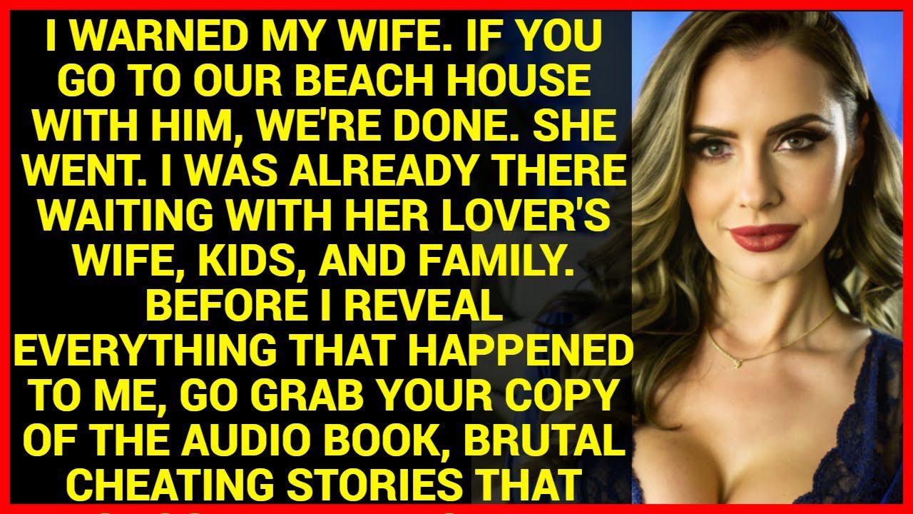 I warned my wife. If you go to our beach house with him, we're done. She went. I was already there.