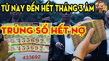 Đang Nợ Ngập Đầu, 3 Con Giáp, Được Thần Phật Cất Nhắc, TRÚNG SỐ ĐỘC ĐẮC, Trả Sạch Nợ Nần.