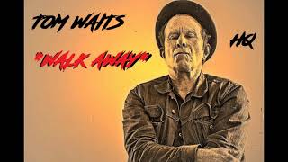 HQ  TOM WAITS  -  WALK AWAY  Best Version  HIGH FIDELITY AUDIO &amp; LYRICS HQ