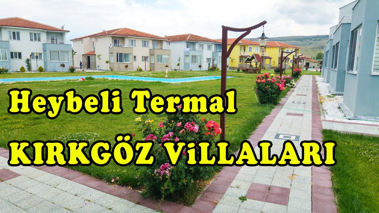 heybeli termal kirkgoz villalari 2021 bolvadin afyon fiyatlari youtube