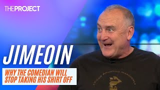 Jimeoin - Why The Comedian Is Going To Stop Taking His Shirt Off