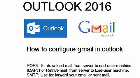 Outlook 2016 - configure gmail and understanding mail protocol
