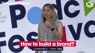 "How to build a brand" von Constantly K / Karin Teigl (beim Ö3-Podcast-Festival)