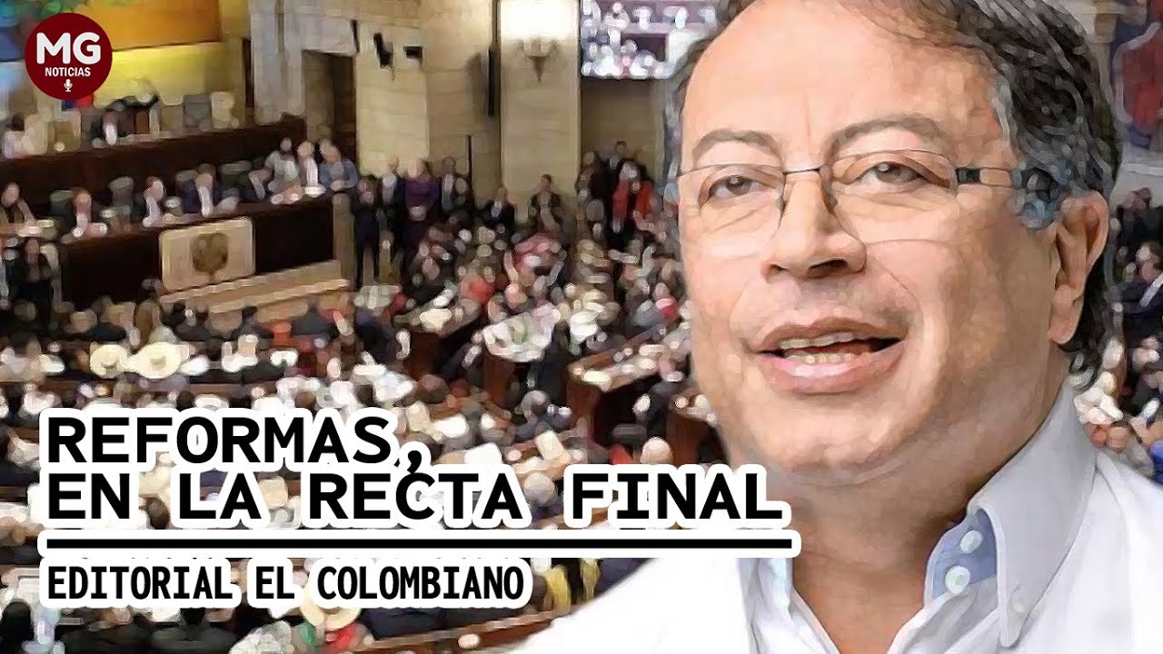 REFORMAS, EN LA RECTA FINAL 📌 Editorial El Colombiano - YouTube