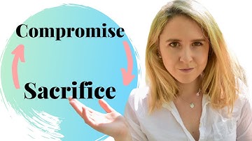 Compromise vs Sacrifice/ What
