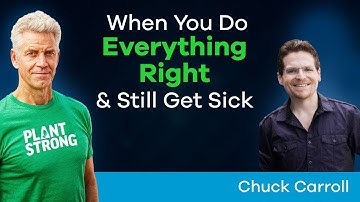 Chuck Carroll - What Happens When You Do Everything Right… and Still Get Sick?