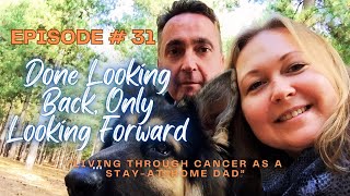 Prostate Cancer Diaries EPS #31 Done Looking Back, Only Looking Forward …