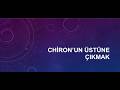 14. Chiron'un Üstüne Çıkmak