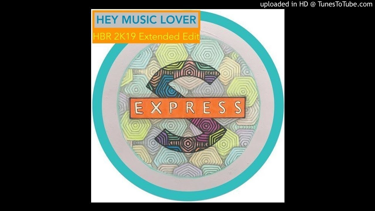 S Express / Hey Music Lover Remix / HBR 2K19 Extended Edit YouTube