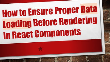 How to Ensure Proper Data Loading Before Rendering in React Components