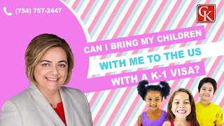 Can I bring my children to the US with a K1 VISA? - Immigration Attorney Connie Kaplan