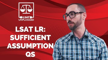 LSAT Logical Reasoning: Sufficient Assumption Questions