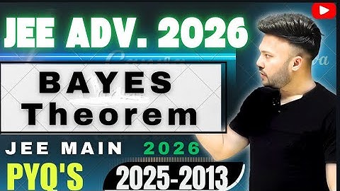JEE Advanced 2026 ( L 14 ) Bayes Theorem JEE Adv.  PYQ 2025 - 2013  #jee2026 Probability Class 12