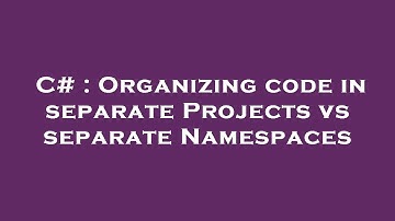 C# : Organizing code in separate Projects vs separate Namespaces