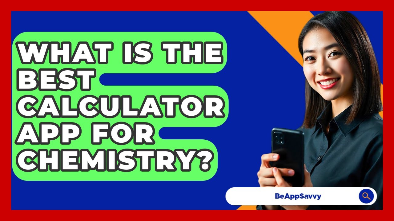 What Is The Best Calculator App For Chemistry? - Be App Savvy