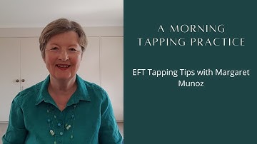 A Morning Tapping Practice - EFT Tapping Tips with Margaret Munoz