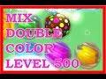 MIX DOUBLE COLOR - LEVEL 500 - Candy Crush Soda Saga SPECIAL