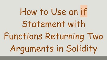 How to Use an if Statement with Functions Returning Two Arguments in Solidity