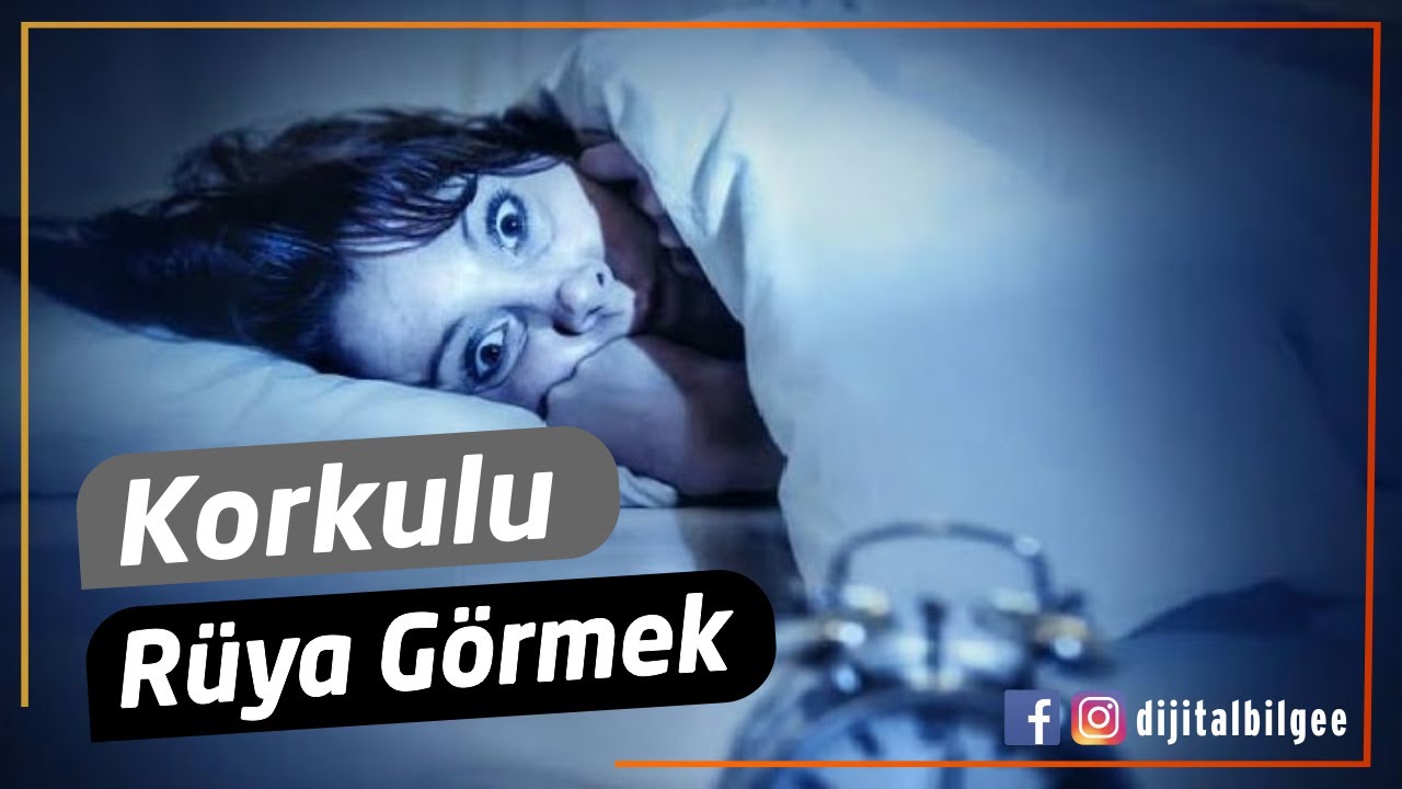 " Korkulu Rüya Görmek " ne demektir ? | Korku lu rüya görmek neye