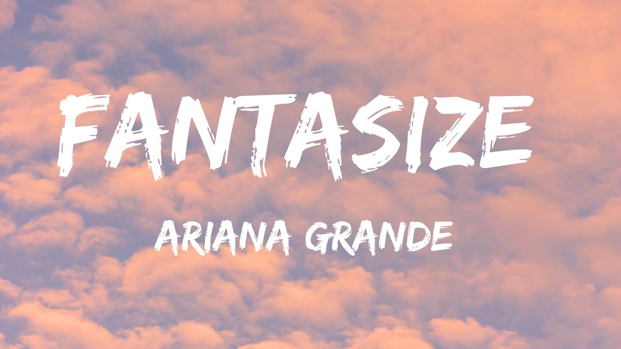 Ariana Grande - Fantasize (Lyrics)