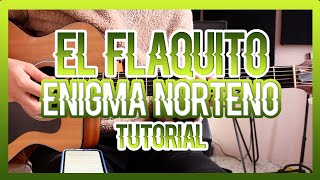 EL FLAQUITO - ENIGMA NORTEÑO (TUTORIAL DE GUITARRA)