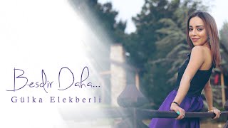 Gulka Elekberli - Besdir Daha (Official Audio)