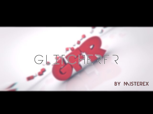 ~ GlitcherFR's intro ~ MisterEx ~ How many likes for my first intro clean? ♥ class=