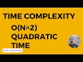 O(N^2) - Quadratic Time Complexity