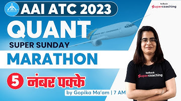 AAI ATC Quantitative Aptitude Lecture 2023 | Super Sunday Marathon | Quants for AAI ATC Gopika Ma