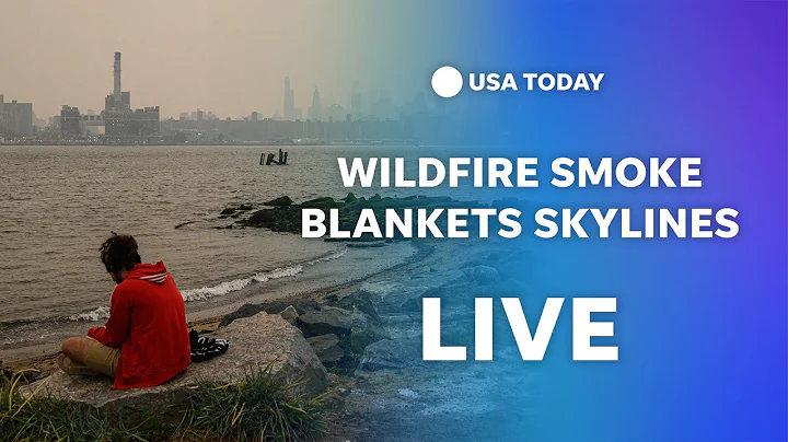 Watch live: Wildfire smoke clouds skylines across New York, Vermont, Connecticut and northeast